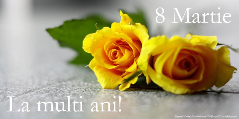 8 Martie La multi ani!