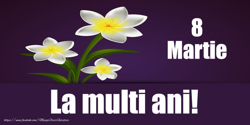 8 Martie La multi ani!