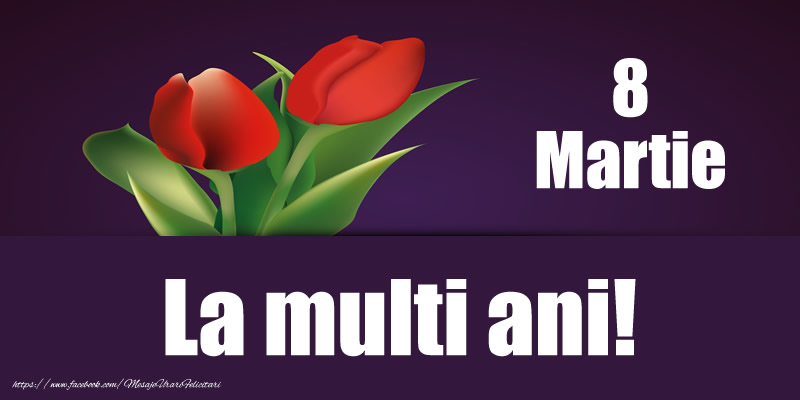 8 Martie La multi ani!