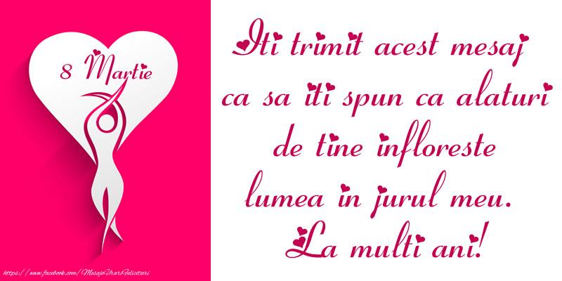 Iti trimit acest mesaj  ca sa iti spun ca alaturi de tine infloreste lumea in jurul meu. La multi ani!