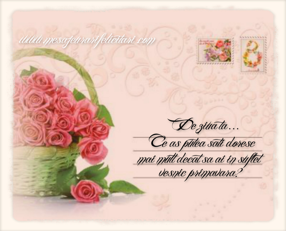 De ziua ta... Ce as putea sa-ti doresc mai mult decat sa ai in suflet vesnic primavara?