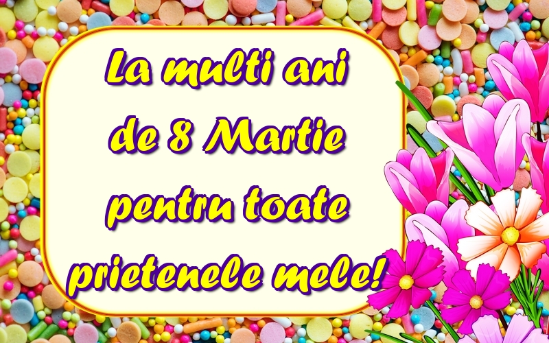 Felicitari de 8 Martie - La multi ani de 8 Martie pentru toate prietenele mele! - mesajeurarifelicitari.com