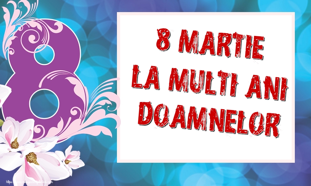 8 Martie La multi ani doamnelor!