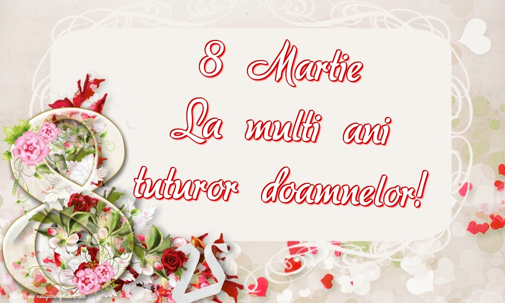 8 Martie La multi ani tuturor doamnelor!