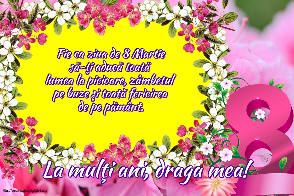 8 Martie La mulţi ani, draga mea!