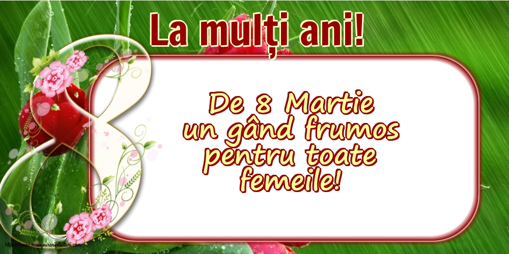 8 Martie La mulți ani!