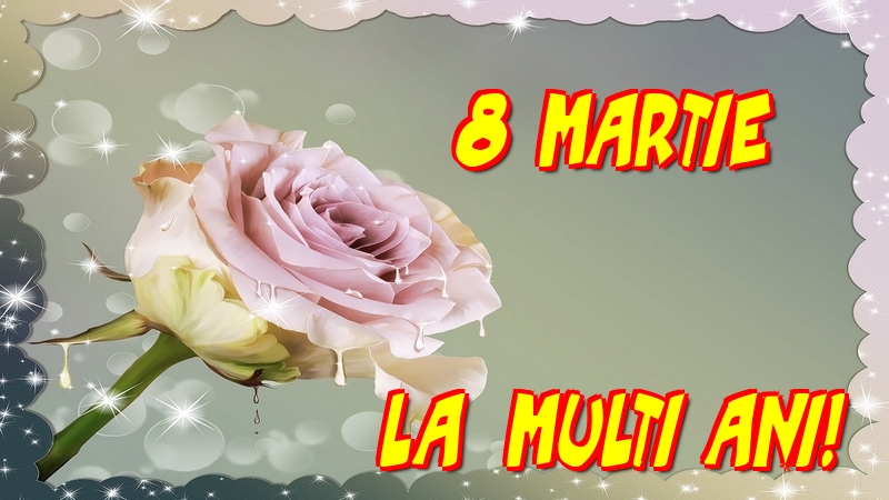8 Martie La multi ani!
