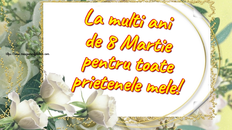 La multi ani de 8 Martie pentru toate prietenele mele!