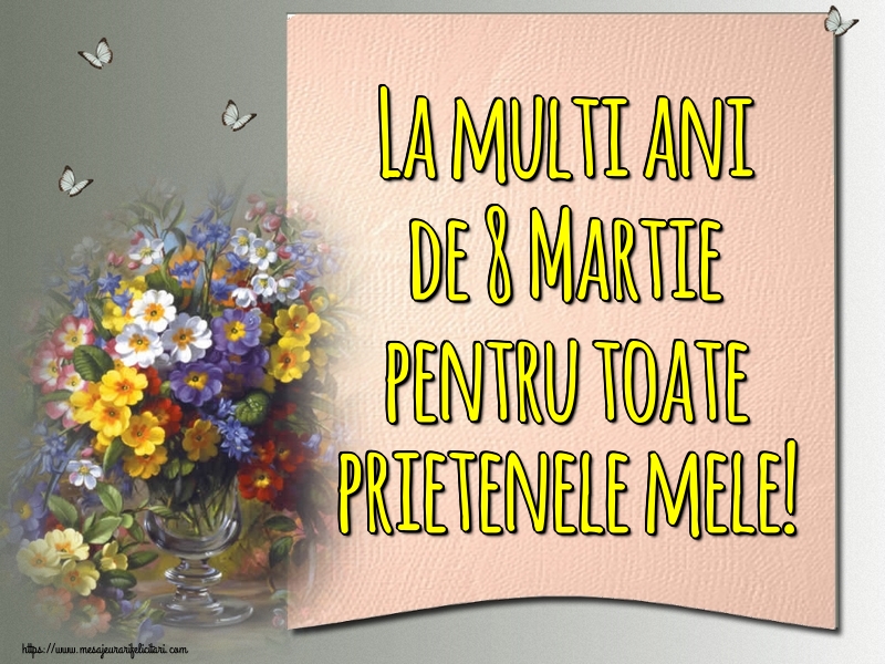 La multi ani de 8 Martie pentru toate prietenele mele!