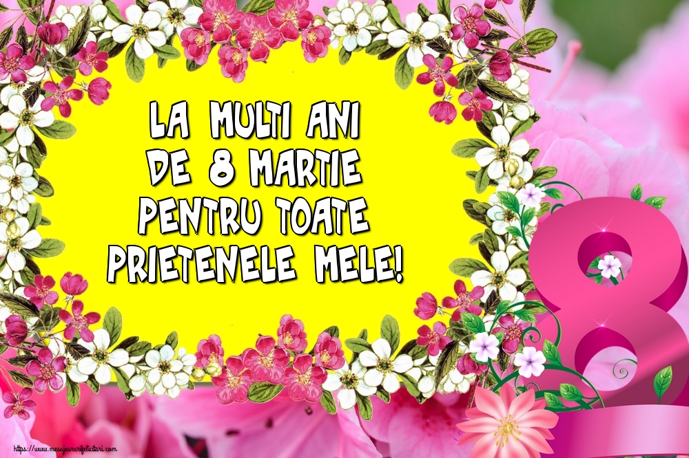 La multi ani de 8 Martie pentru toate prietenele mele!
