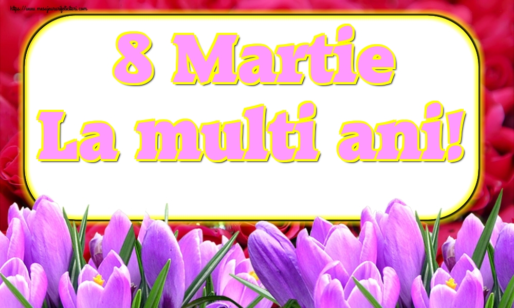 Felicitari de 8 Martie - 8 Martie La multi ani! - mesajeurarifelicitari.com