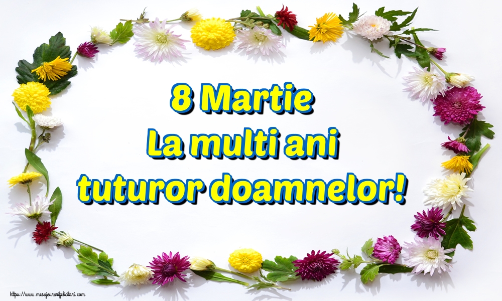 8 Martie La multi ani tuturor doamnelor!