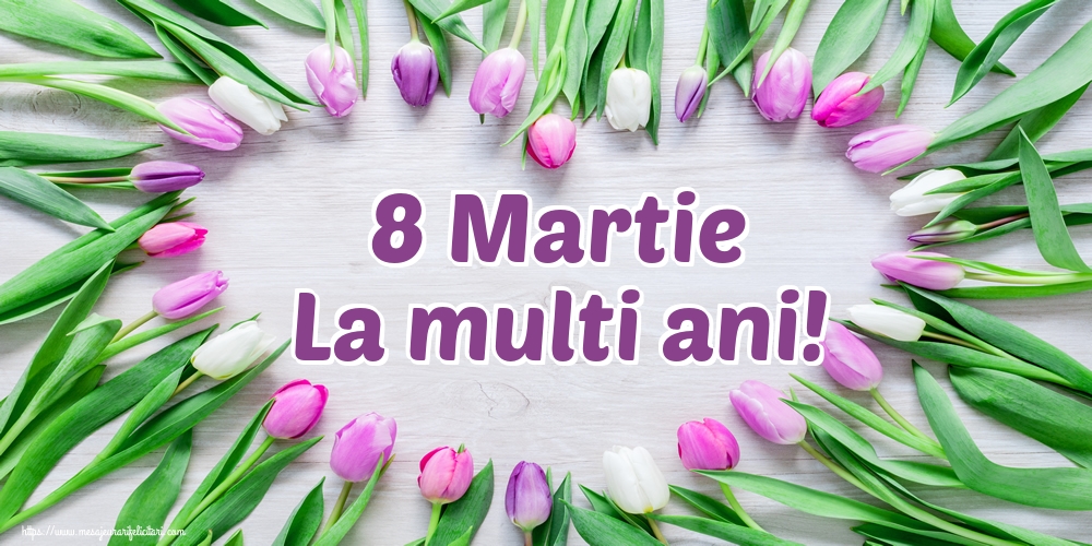 8 Martie La multi ani!