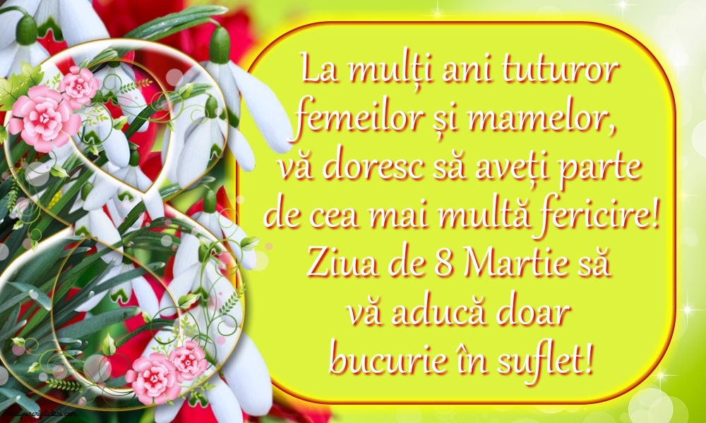 Ziua de 8 Martie să vă aducă doar bucurie în suflet!