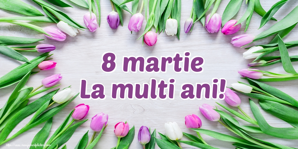 8 martie La multi ani!