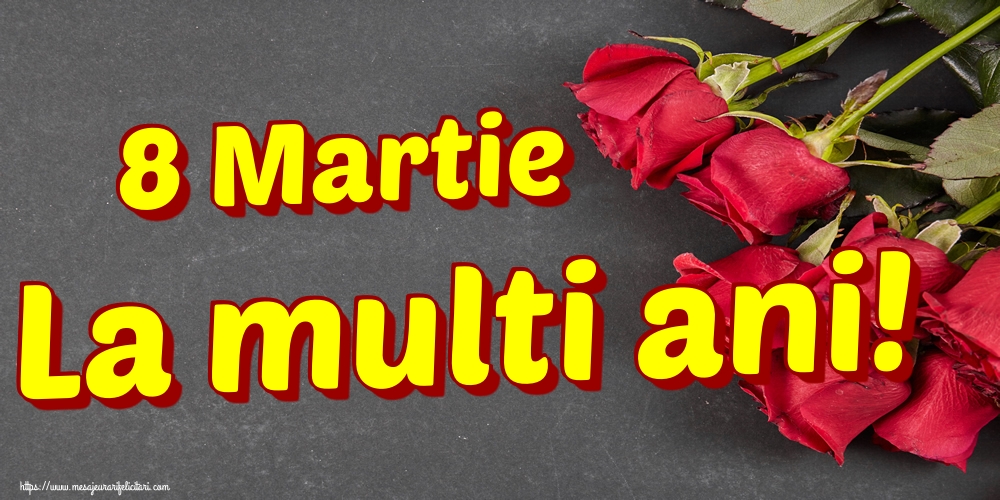 8 Martie La multi ani!