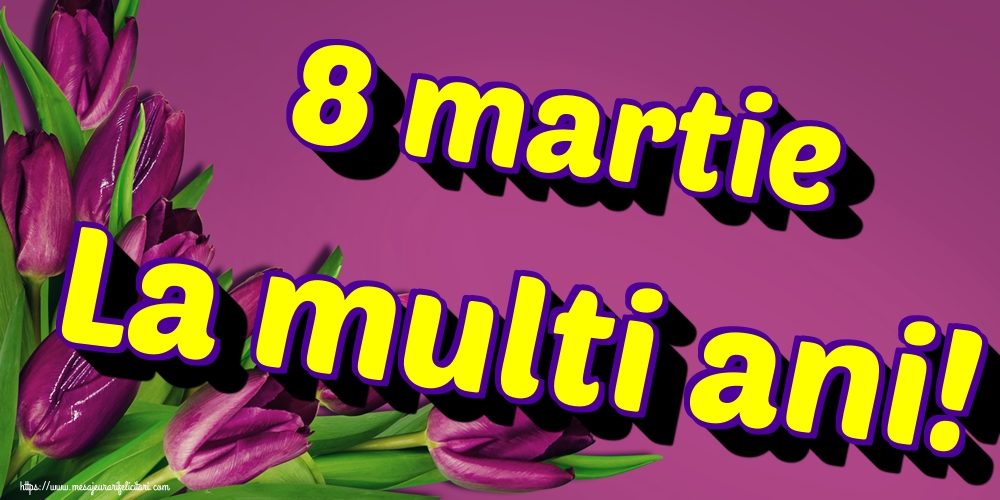 8 martie La multi ani!