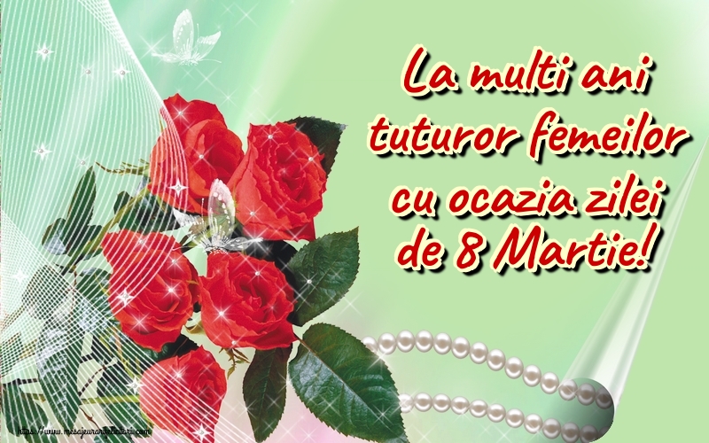 La multi ani tuturor femeilor cu ocazia zilei de 8 Martie!