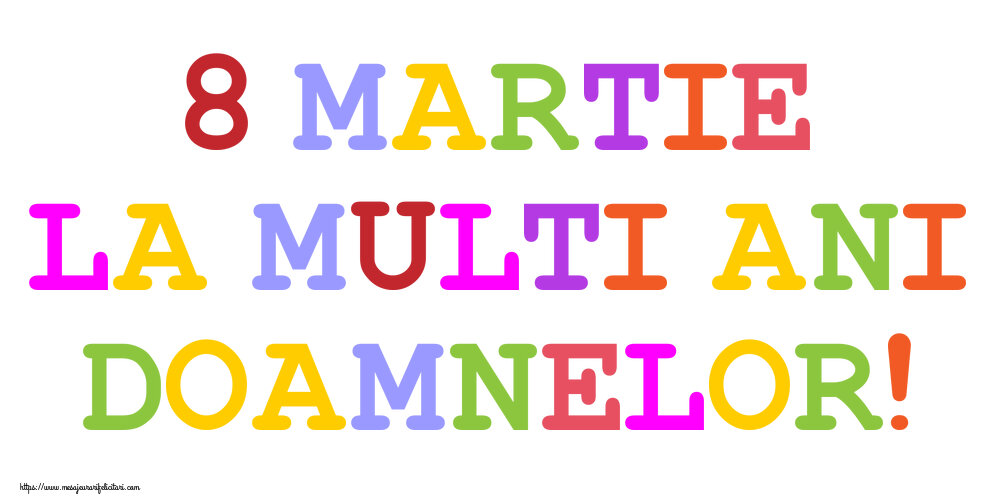 8 Martie La multi ani doamnelor!