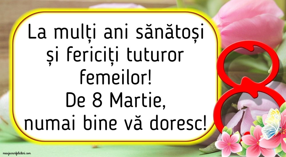 De 8 Martie, numai bine vă doresc!