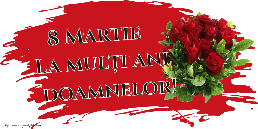 8 Martie La mulți ani doamnelor! ~ trandafiri roșii