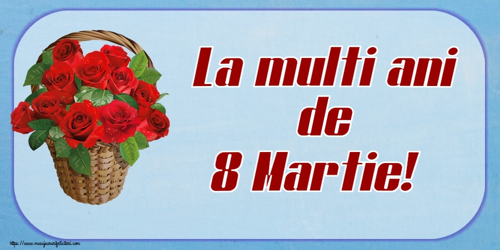 Descarca felicitarea - Felicitari de 8 Martie - La multi ani de 8 Martie! ~ trandafiri roșii în coș - mesajeurarifelicitari.com