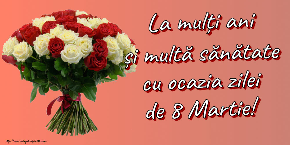 Felicitari de 8 Martie - 🌼🥳 La mulți ani și multă sănătate cu ocazia zilei de 8 Martie! ~ buchet de trandafiri roșii și albi - mesajeurarifelicitari.com