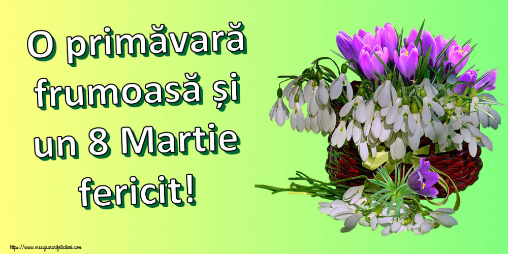 Felicitari de 8 Martie - 💮💮 O primăvară frumoasă și un 8 Martie fericit! ~ ghiocei și brândușe în coș - mesajeurarifelicitari.com