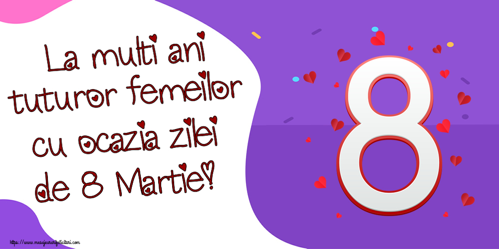 8 Martie La multi ani tuturor femeilor cu ocazia zilei de 8 Martie! ~ cifra 8 cu inimoare