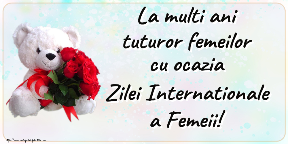 Felicitari de 8 Martie - 🌼🥳 La multi ani tuturor femeilor cu ocazia Zilei Internationale a Femeii! ~ ursulet alb cu trandafiri rosii - mesajeurarifelicitari.com