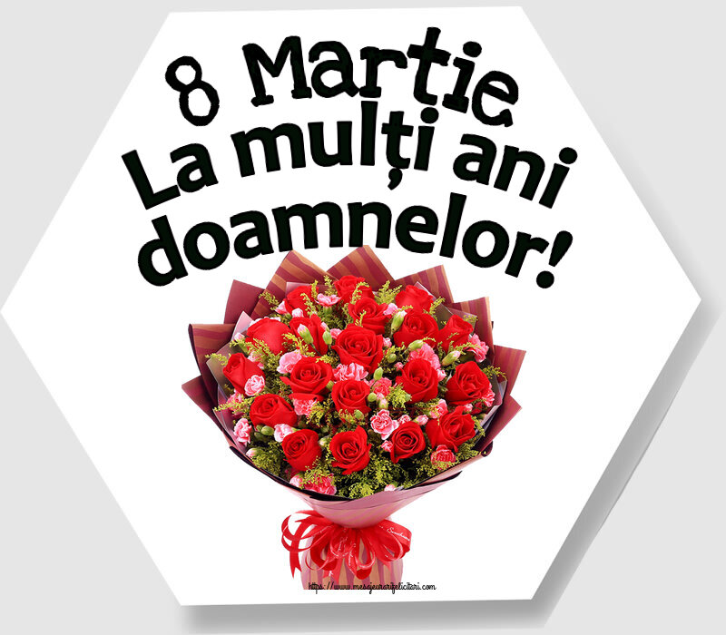 8 Martie 8 Martie La mulți ani doamnelor! ~ trandafiri roșii și garoafe