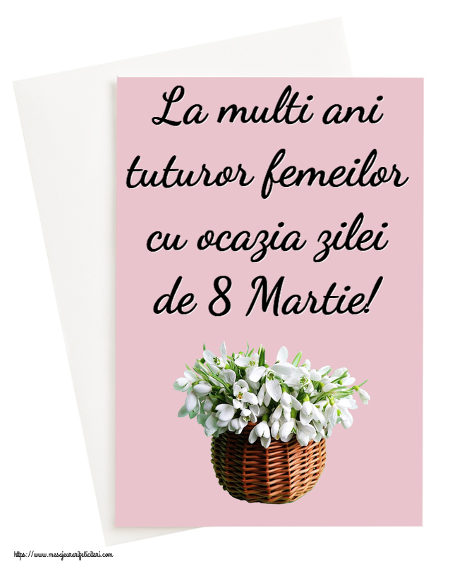 Felicitari de 8 Martie - La multi ani tuturor femeilor cu ocazia zilei de 8 Martie! ~ ghiocei în coș de nuiele - mesajeurarifelicitari.com