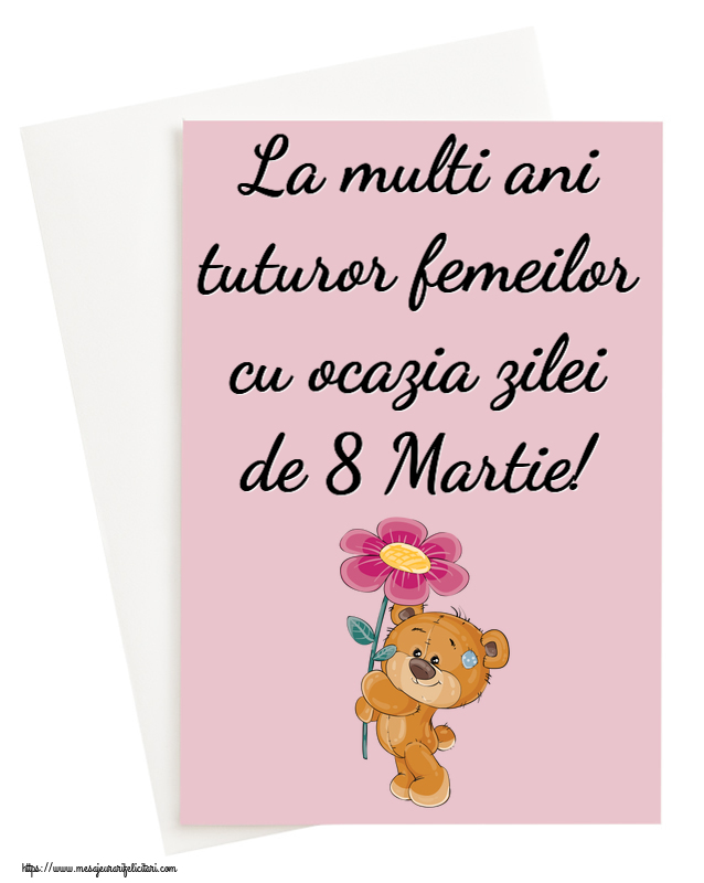 La multi ani tuturor femeilor cu ocazia zilei de 8 Martie! ~ Teddy cu o floare