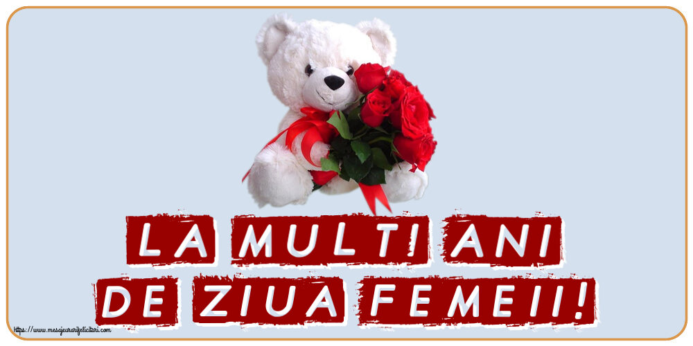 8 Martie La multi ani de ziua femeii! ~ ursulet alb cu trandafiri rosii