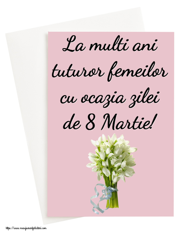 8 Martie La multi ani tuturor femeilor cu ocazia zilei de 8 Martie! ~ buchet de ghiocei