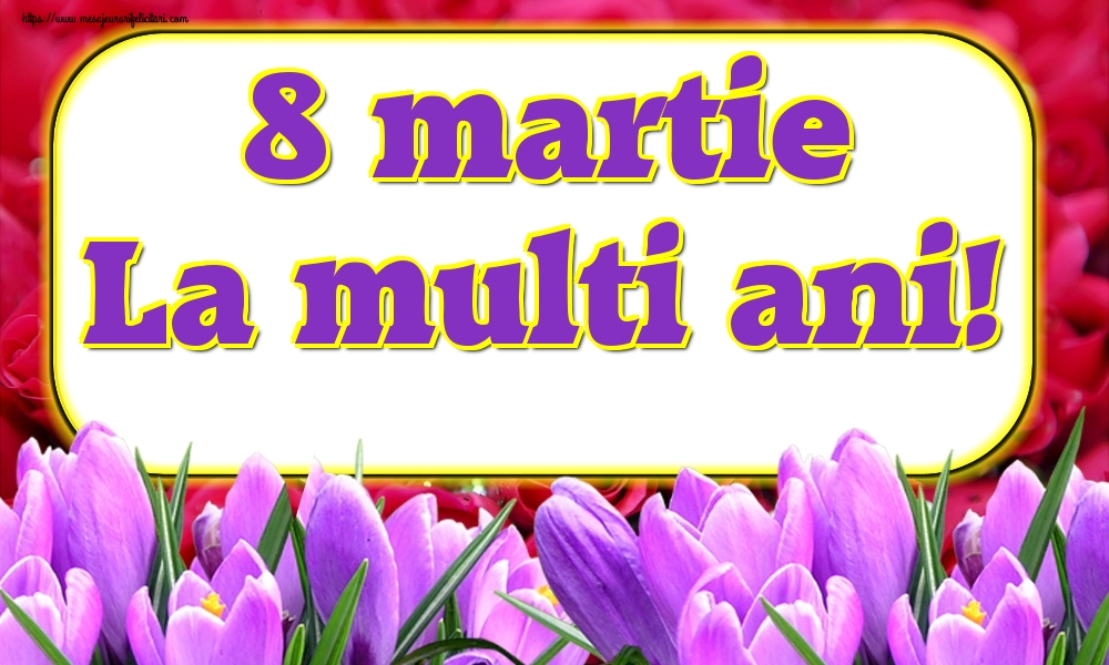 8 martie La multi ani!