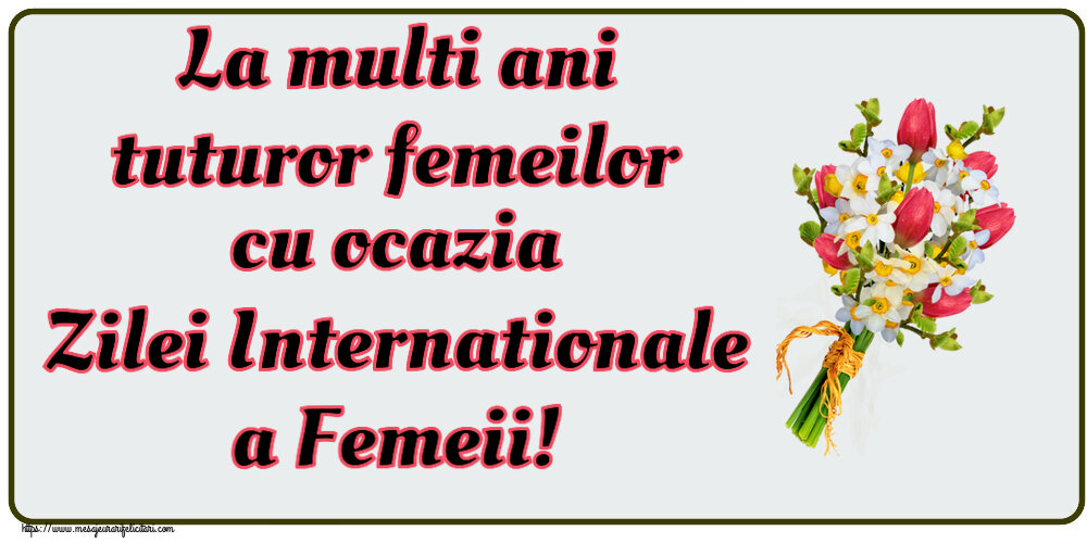 Felicitari de 8 Martie - La multi ani tuturor femeilor cu ocazia Zilei Internationale a Femeii! ~ buchet lalele - mesajeurarifelicitari.com