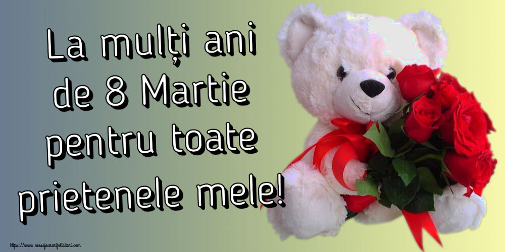 Felicitari de 8 Martie - 🌼🥳 La mulți ani de 8 Martie pentru toate prietenele mele! ~ ursulet alb cu trandafiri rosii - mesajeurarifelicitari.com