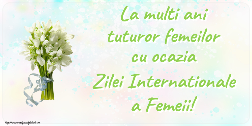 Felicitari de 8 Martie - La multi ani tuturor femeilor cu ocazia Zilei Internationale a Femeii! ~ buchet de ghiocei - mesajeurarifelicitari.com