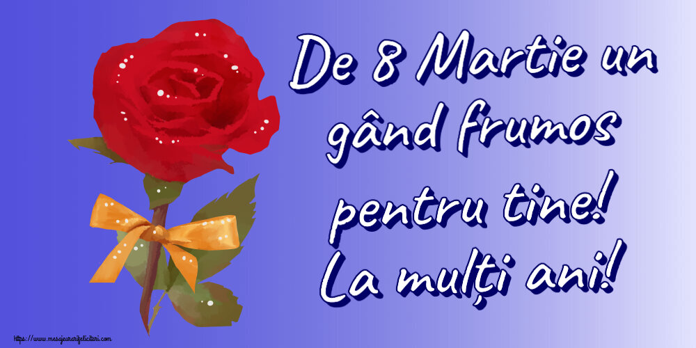 Felicitari de 8 Martie - De 8 Martie un gând frumos pentru tine! La mulți ani! ~ un trandafir rosu pictat - mesajeurarifelicitari.com