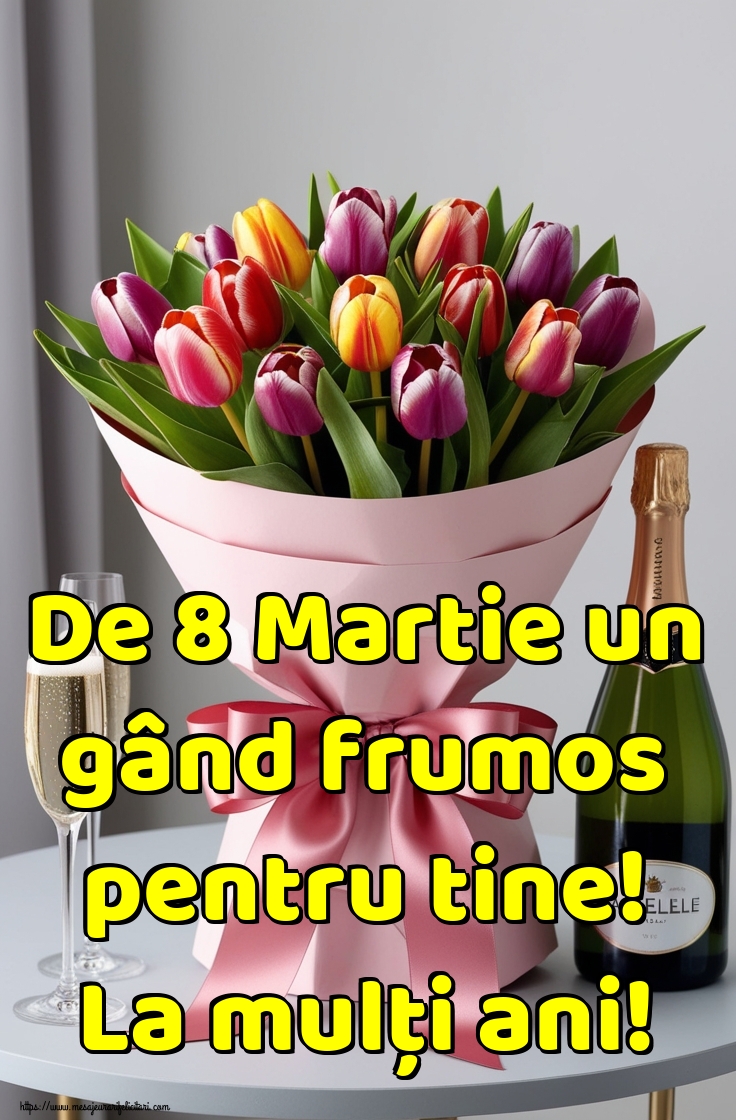 De 8 Martie un gând frumos pentru tine! La mulți ani!