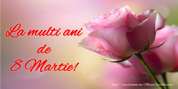 La multi ani de 8 Martie!