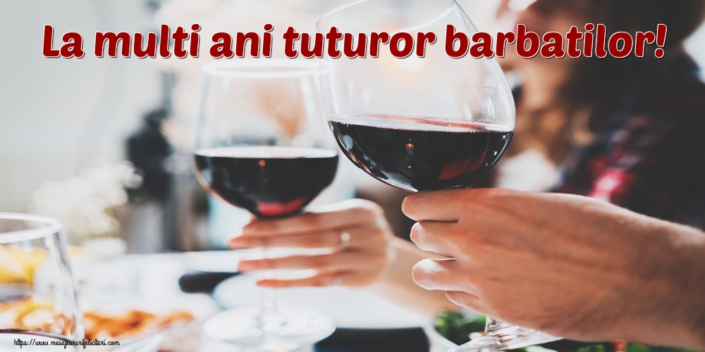 La multi ani tuturor barbatilor!