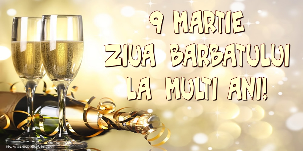 9 Martie Ziua Barbatului La multi ani!