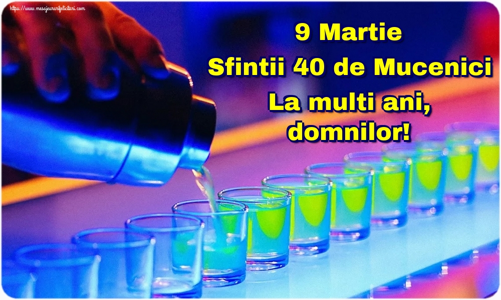 9 Martie Sfintii 40 de Mucenici La multi ani, domnilor!