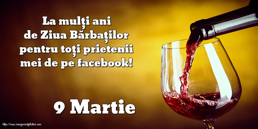 9 Martie 9 Martie - La mulți ani de Ziua Bărbaților pentru toți prietenii mei de pe facebook!
