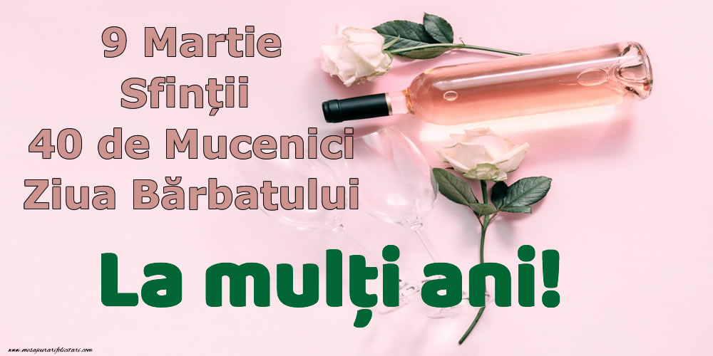 9 Martie Sfinții 40 de Mucenici Ziua Bărbatului La mulți ani!