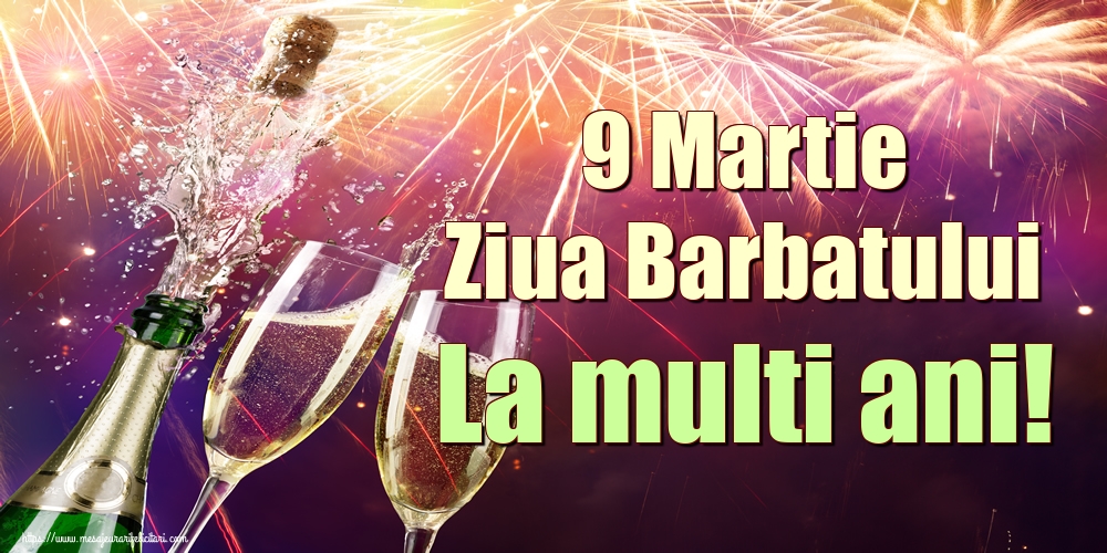 9 Martie Ziua Barbatului La multi ani!