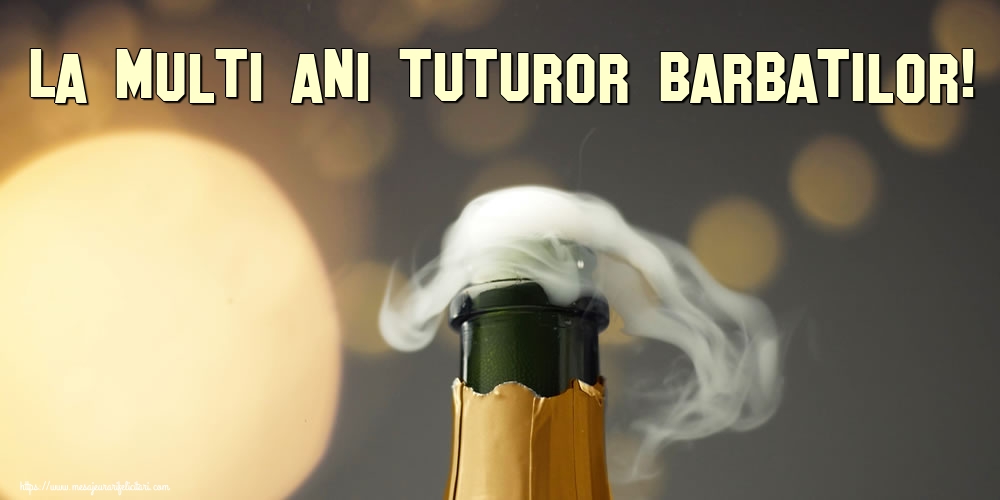 La multi ani tuturor barbatilor!