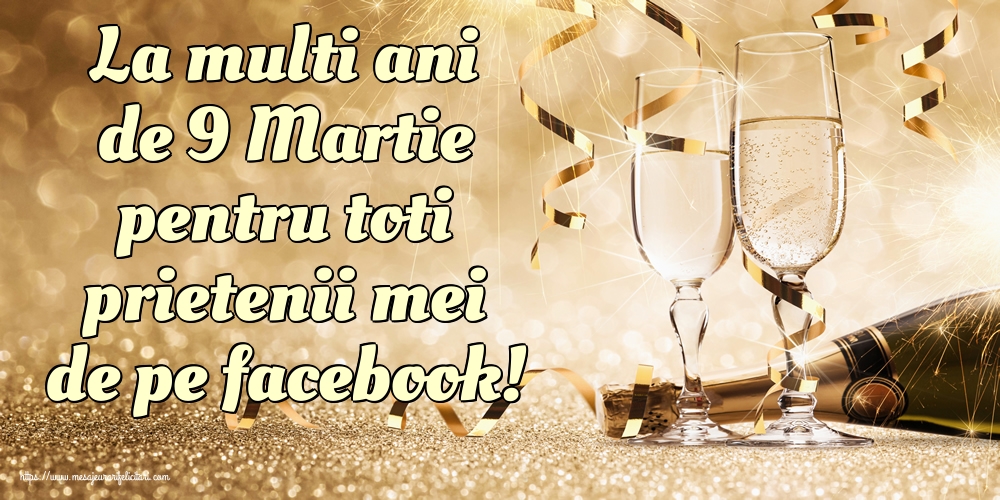 La multi ani de 9 Martie pentru toti prietenii mei de pe facebook!